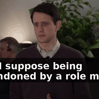 but I suppose being abandoned by a role model