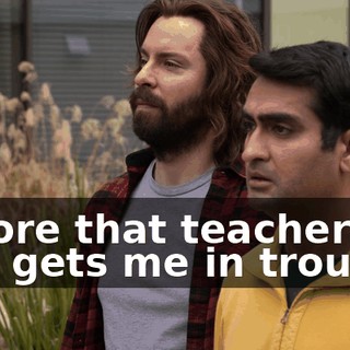 before that teacher guy gets me in trouble.