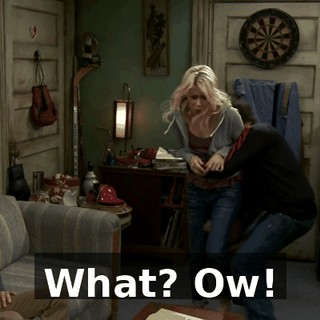 What? Ow!