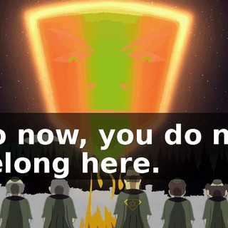 Go now, you do not belong here.