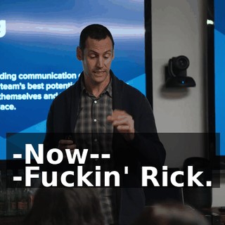 -Now-- -Fuckin' Rick.