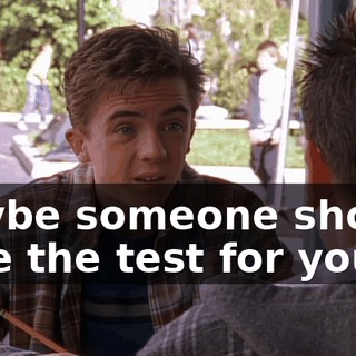 Maybe someone should take the test for you.