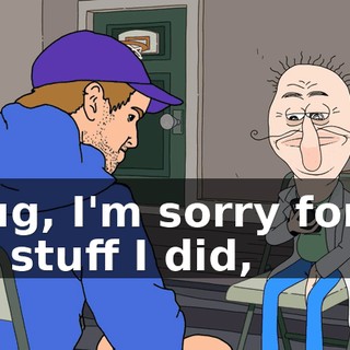 Doug, I'm sorry for all the stuff I did,