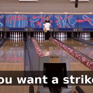 You want a strike,