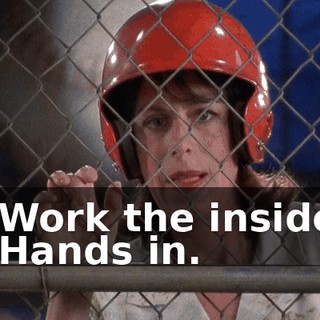 - Work the inside. - Hands in.
