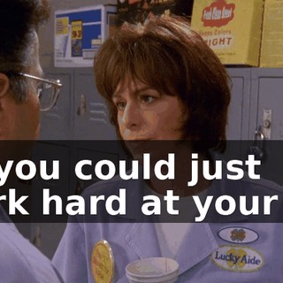 Or you could just work hard at your job