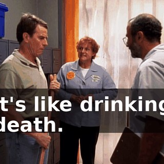 it's like drinking death.