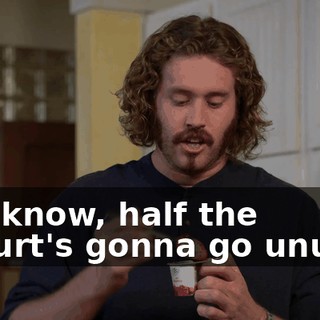 You know, half the yogurt's gonna go unused