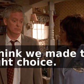 I think we made the right choice.