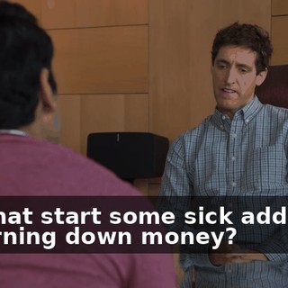 Did that start some sick addiction to turning down money?
