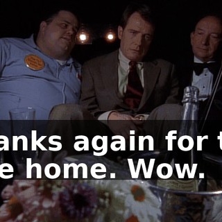 Thanks again for the ride home. Wow.