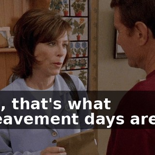 Well, that's what bereavement days are for.