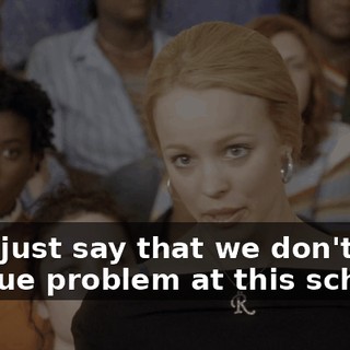 Can I just say that we don't have a clique problem at this school?