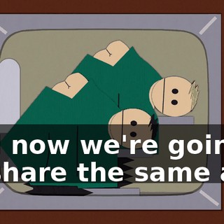 and now we're going to share the same ass.