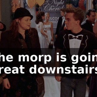 The morp is going great downstairs.