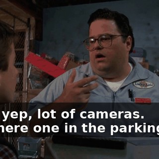 - Uh, yep, lot of cameras. - Is there one in the parking lot?