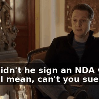 But didn't he sign an NDA with you? I mean, can't you sue him?