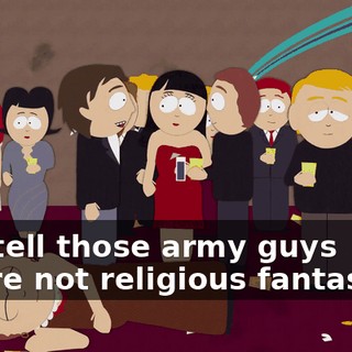and tell those army guys you're not religious fantastics,
