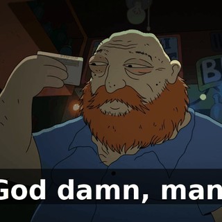God damn, man.