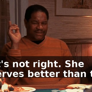 That's not right. She deserves better than that.