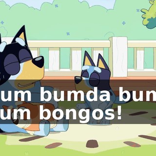 Bum bumda bum, bum bongos!