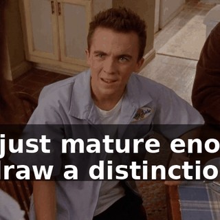 I'm just mature enough to draw a distinction