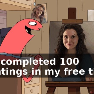I've completed 100 paintings in my free time.
