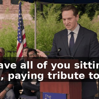 to have all of you sitting here, paying tribute to me,