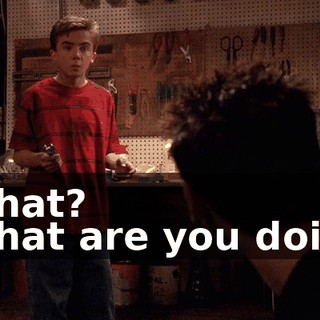 - What? - What are you doing?