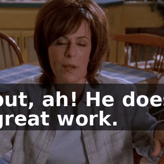 but, ah! He does great work.