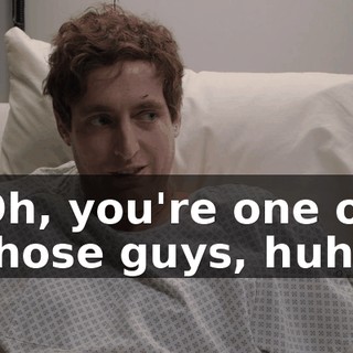Oh, you're one of those guys, huh?