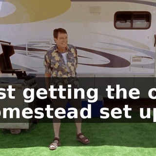 Just getting the old homestead set up.