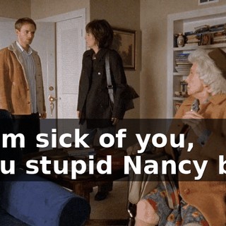 - I am sick of you, - You stupid Nancy boy!