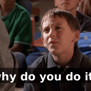 why do you do it?