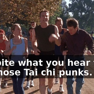 despite what you hear from all those Tai chi punks.