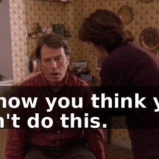 I know you think you can't do this.