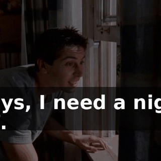 Guys, I need a night off.