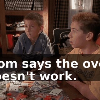 Mom says the oven doesn't work.