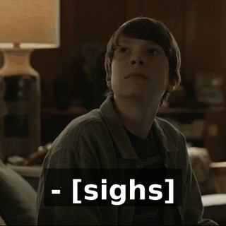 - [sighs]