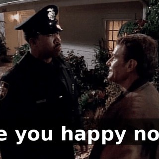 Are you happy now?