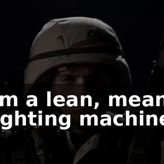 I'm a lean, mean fighting machine.