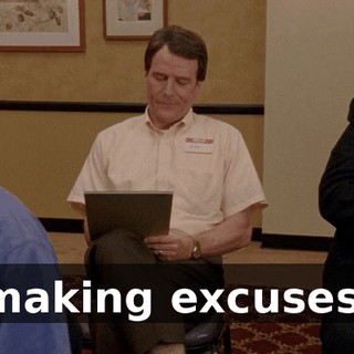 making excuses,