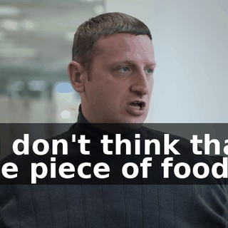 You don't think that a little piece of food