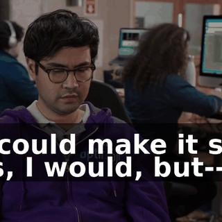 If I could make it suck less, I would, but--