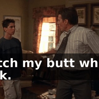 Watch my butt while I walk.