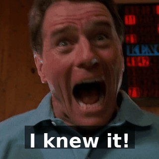 I knew it!