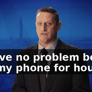 I have no problem being on my phone for hours.