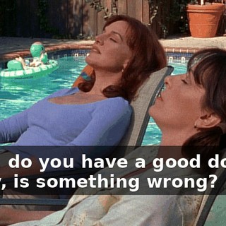- Hey, do you have a good doctor? - Why, is something wrong?
