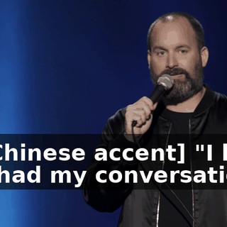 [in Chinese accent] "I have not had my conversation,