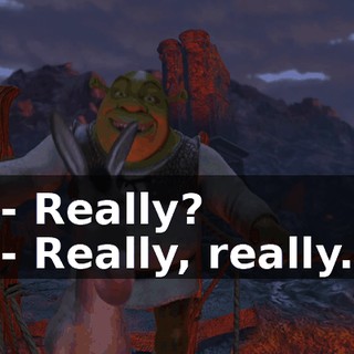 - Really? - Really, really.